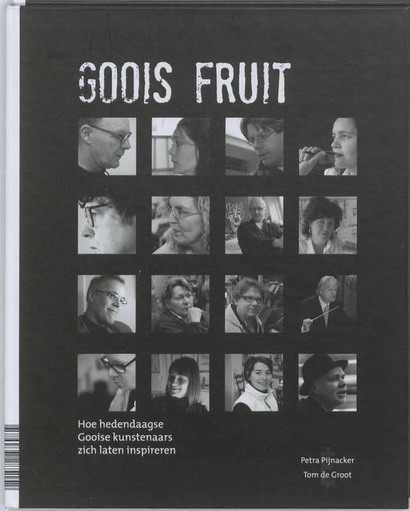 Goois Fruit. Hoe hedendaagse Gooise kunstenaars zich laten inspireren. - PIJNACKER, PETRA & TOM DE GROOT.
