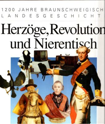 Herzöge, Revolution und Nierentisch. 1200 Jahre braunschweigische Landesgeschichte. - Biegel, Gerd (Herausgeber)