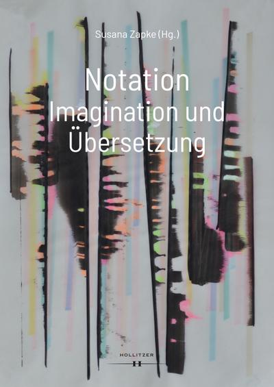 Notation. Imagination und Übersetzung - Susana Zapke