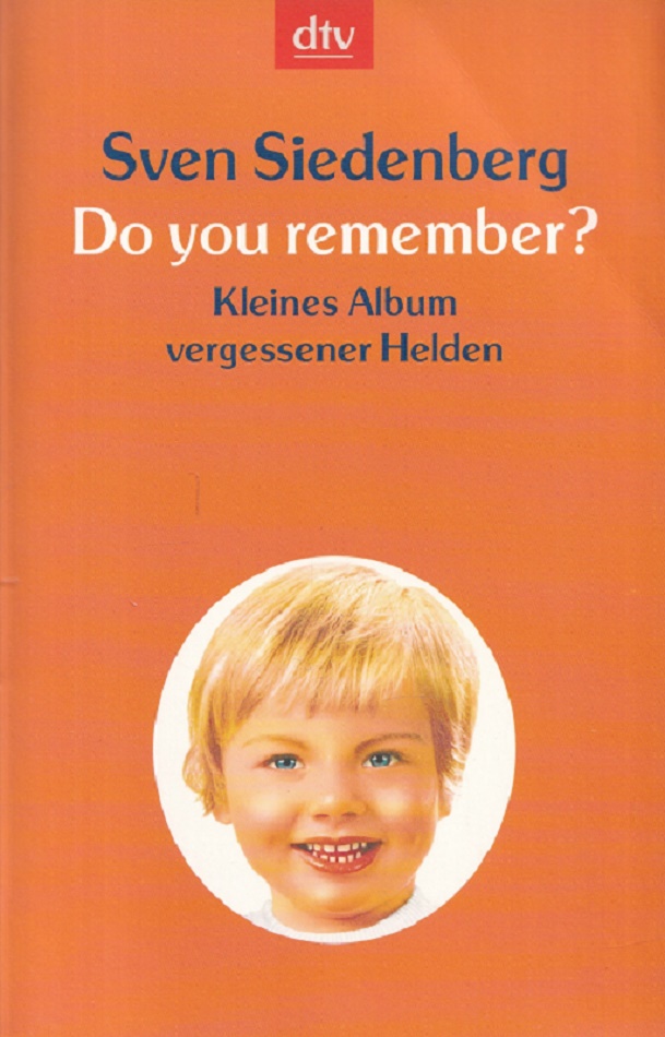 Do you remember? : Kleines Album vergessener Helden. dtv ; 20839 - Siedenberg, Sven