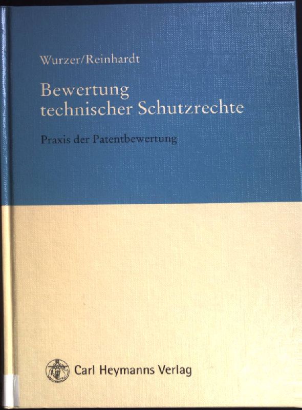 Bewertung technischer Schutzrechte : Praxis der Patentbewertung. - Wurzer, Alexander J. und Dieter F. Reinhardt