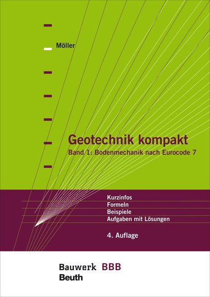 Geotechnik kompakt; Teil: Bd. 1., Bodenmechanik nach Eurocode 7 : Kurzinfos, Formeln, Beispiele, Aufgaben mit Lösungen - Möller, Gerd