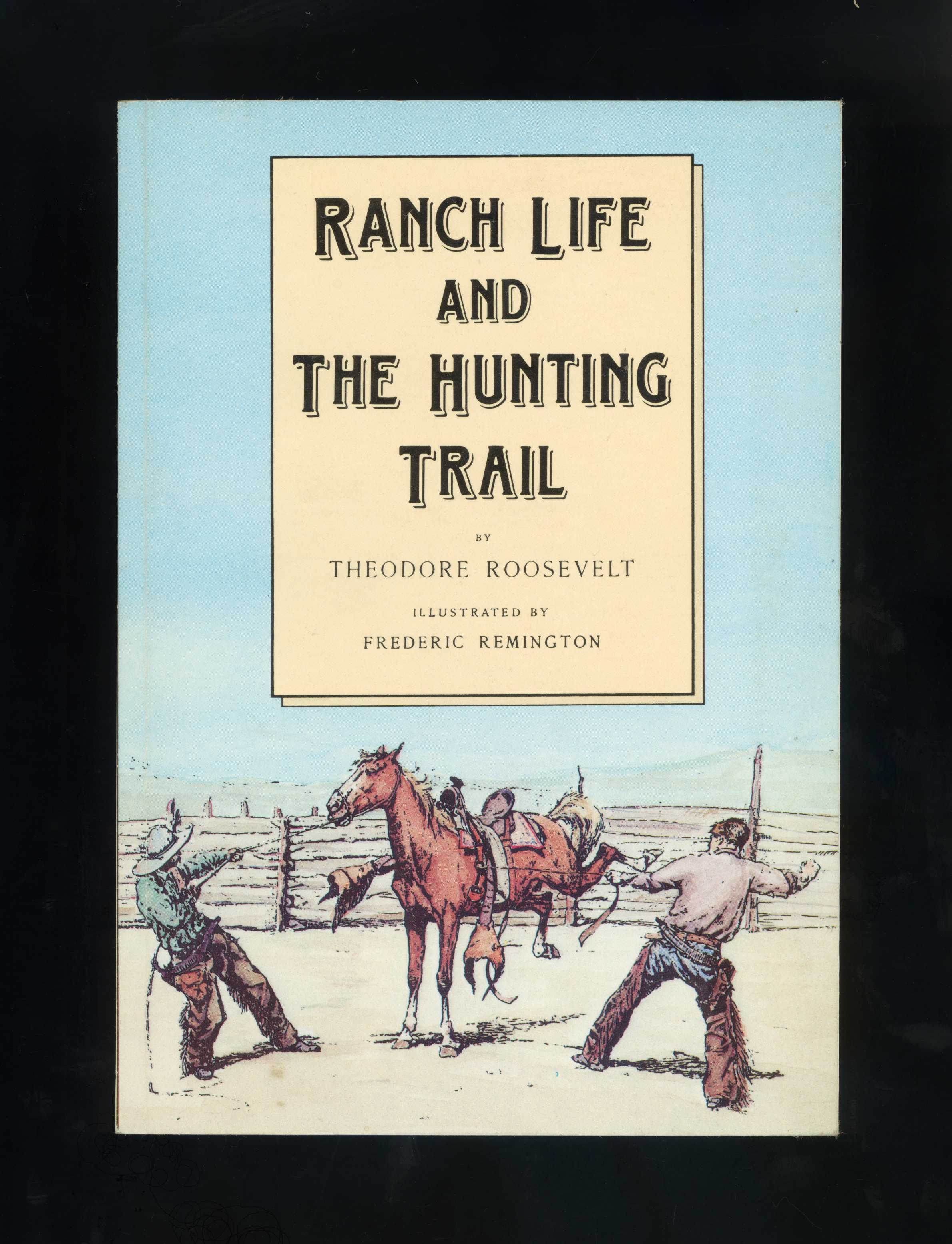 RANCH LIFE AND THE HUNTING-TRAIL - Theodore Roosevelt