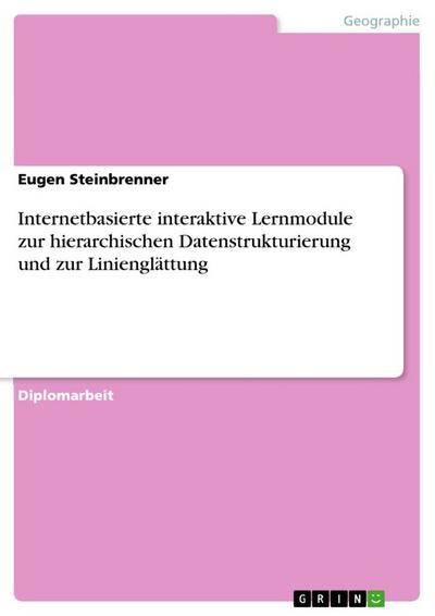 Internetbasierte interaktive Lernmodule zur hierarchischen Datenstrukturierung und zur Linienglättung - Eugen Steinbrenner