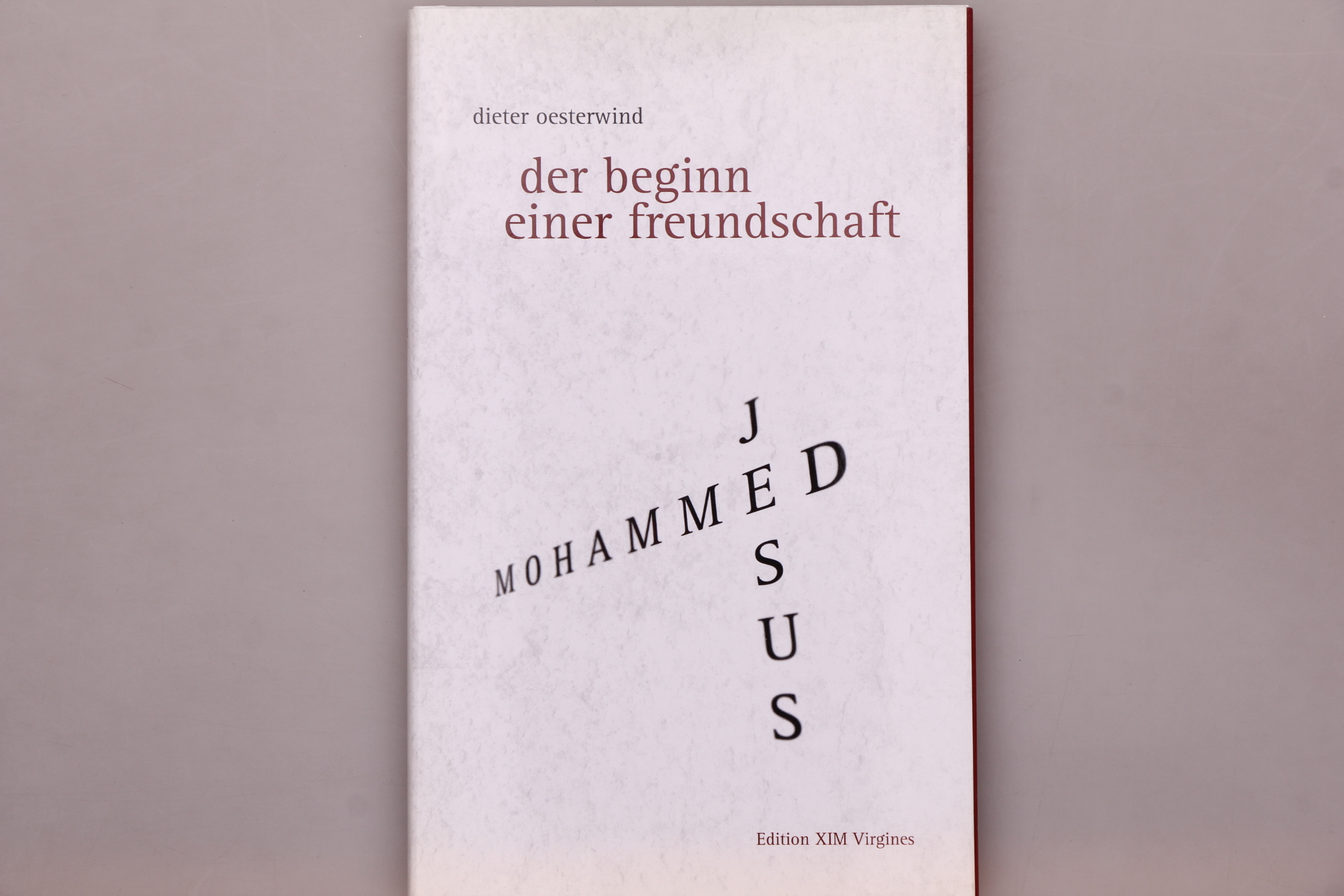 DER BEGINN EINER FREUNDSCHAFT . Jesus/Mohammed - ein Gespräch - Oesterwind, Dieter