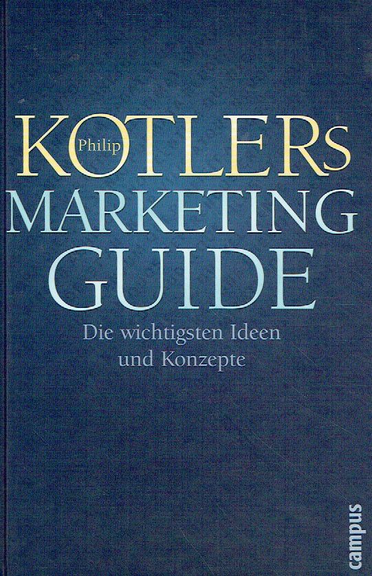 Philip Kotlers Marketing-Guide: Die wichtigsten Ideen und Konzepte. - Kotler, Philip; Bühler, Maria
