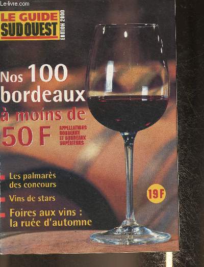 Le guide Sud-Ouest Edition 2000- Nos 100 Bordeaux à moins de 50F- Sommaire: Les foires aux vins, Conseils pour bien acheter- Des stars et des vins, L