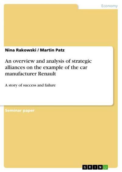 An overview and analysis of strategic alliances on the example of the car manufacturer Renault : A story of success and failure - Martin Patz