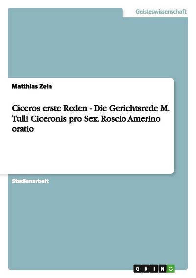 Ciceros erste Reden - Die Gerichtsrede M. Tulli Ciceronis pro Sex. Roscio Amerino oratio - Matthias Zein