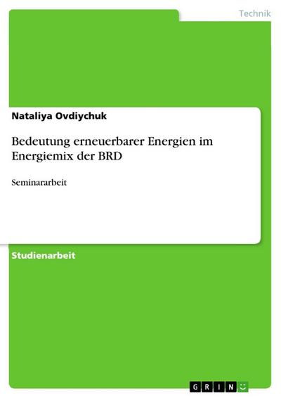 Bedeutung erneuerbarer Energien im Energiemix der BRD : Seminararbeit - Nataliya Ovdiychuk