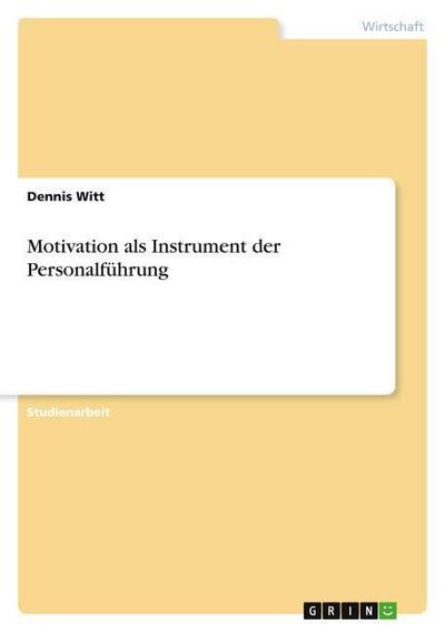 Motivation als Instrument der Personalführung - Dennis Witt