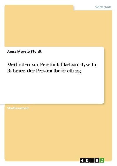 Methoden zur Persönlichkeitsanalyse im Rahmen der Personalbeurteilung - Anna-Merete Stoldt