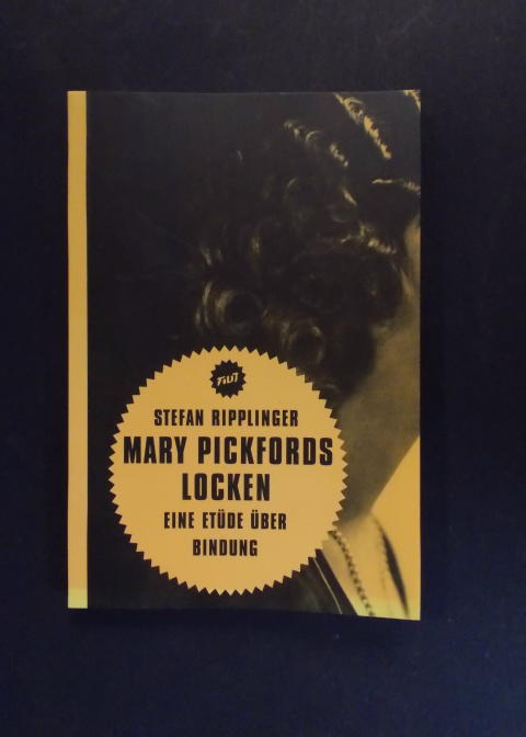 Mary Pickfords Locken - Eine Etüde über Bindung - Ripplinger, Stefan