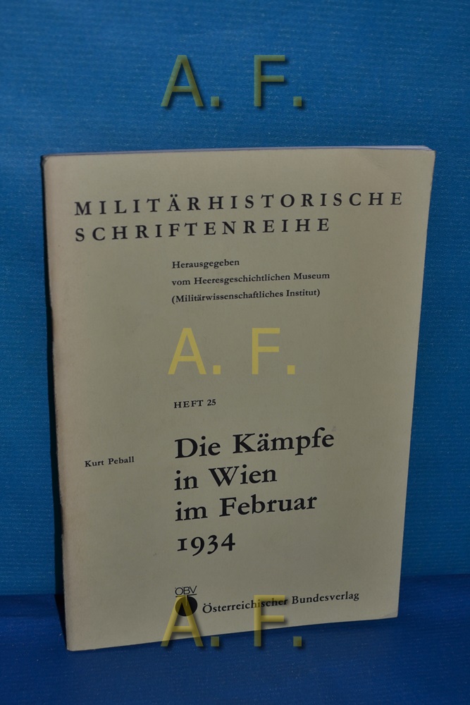 Die Kämpfe in Wien im Februar 1934. Militärhistorische Schriftenreihe Heft 25. - Peball, Kurt