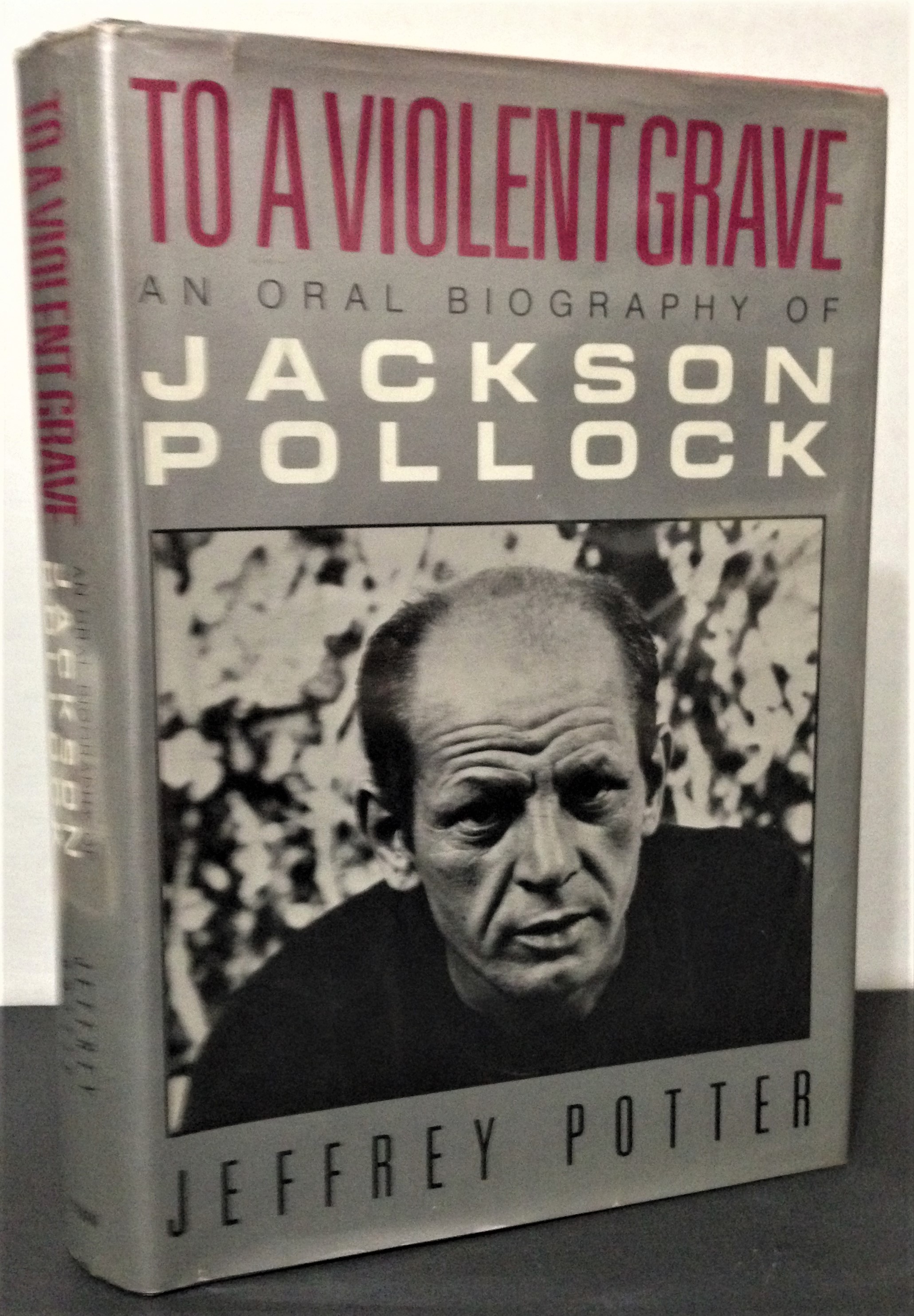 To A Violent Grave an oral biography of Jackson Pollock by Jeffrey