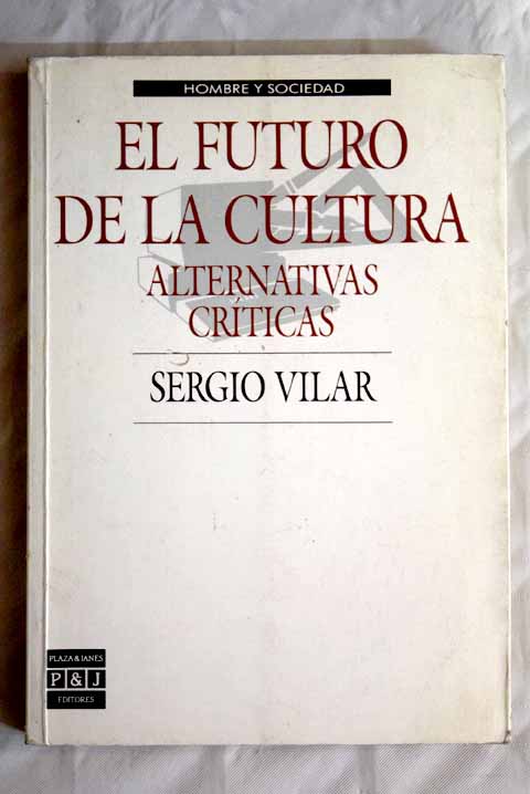 El futuro de la cultura: alternativas críticas - Vilar, Sergio