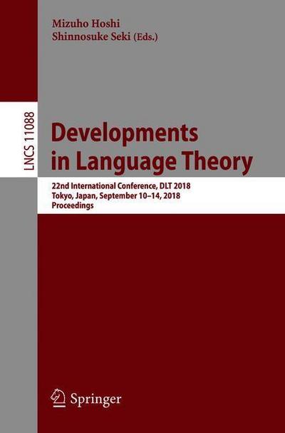 Developments in Language Theory : 22nd International Conference, DLT 2018, Tokyo, Japan, September 10-14, 2018, Proceedings - Shinnosuke Seki