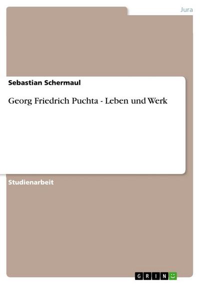 Georg Friedrich Puchta - Leben und Werk - Sebastian Schermaul