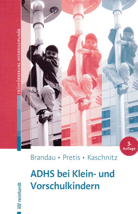 ADHS bei Klein- und Vorschulkindern : mit 13 Tabellen. Hannes Brandau, Manfred Pretis und Wolfgang Kaschnitz / Beiträge zur Frühförderung interdisziplinär ; Bd. 9 - Brandau, Hannes, Manfred Pretis und Wolfgang Kaschnitz