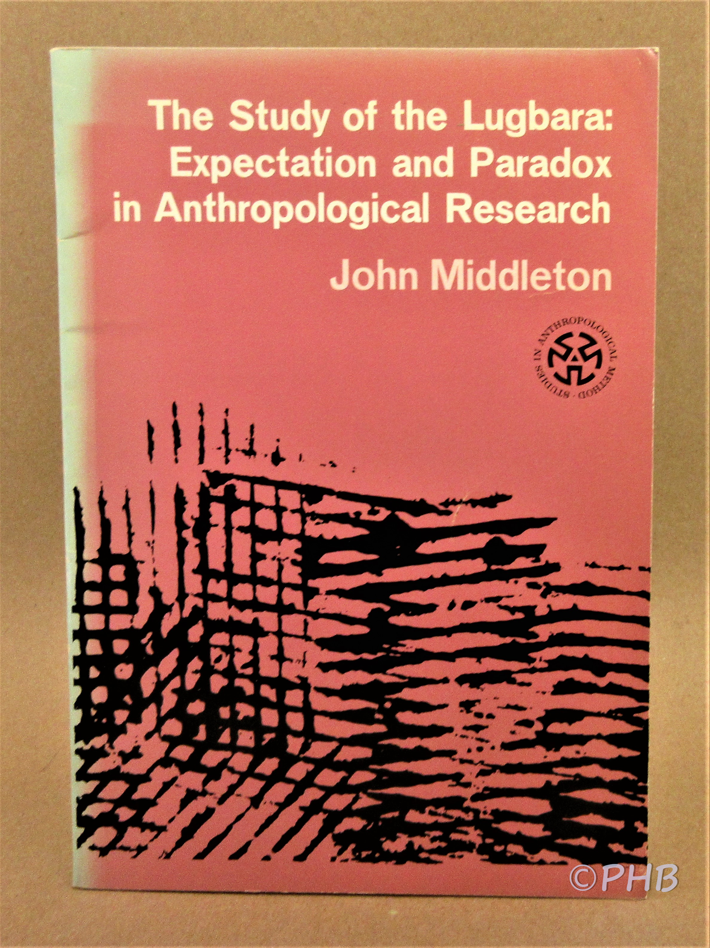 The Study of the Lugbara: Expectation and Paradox in Anthropological Research - Middleton, John