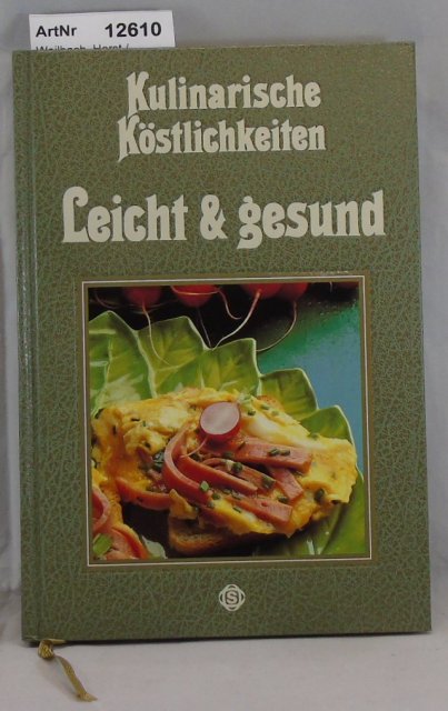 Kulinarische Köstlichkeiten - Leicht & Gesund - Weilbach, Horst / Alexander Christ