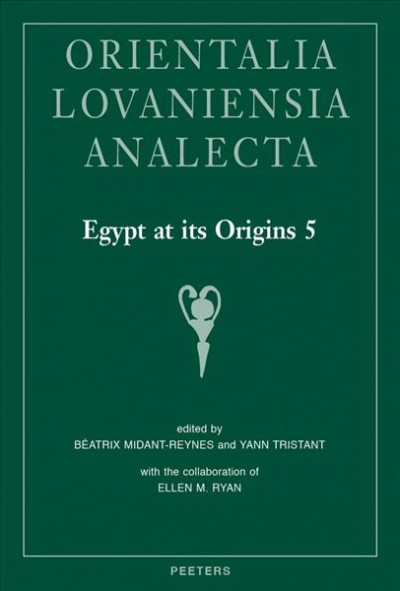Egypt at Its Origins : Proceedings of the Fifth International Conference