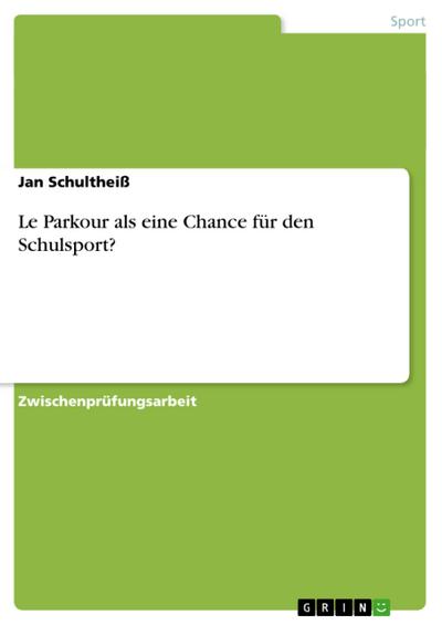 Le Parkour als eine Chance für den Schulsport? - Jan Schultheiß