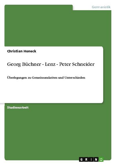 Georg Büchner - Lenz - Peter Schneider : Überlegungen zu Gemeinsamkeiten und Unterschieden - Christian Honeck