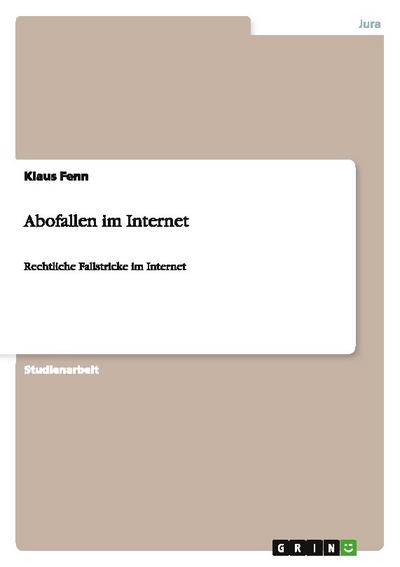Abofallen im Internet : Rechtliche Fallstricke im Internet - Klaus Fenn
