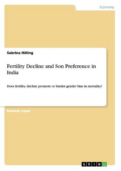 Fertility Decline and Son Preference in India : Does fertility decline promote or hinder gender bias in mortality? - Sabrina Höling