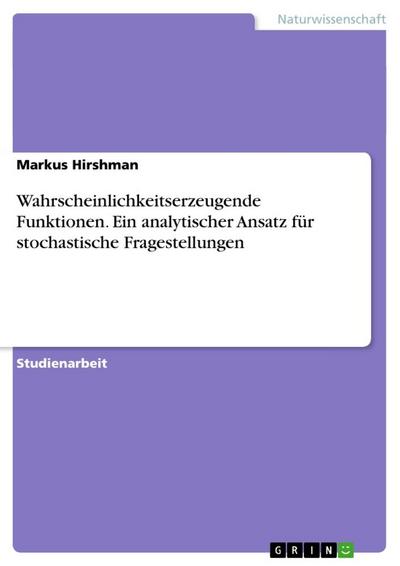 Wahrscheinlichkeitserzeugende Funktionen. Ein analytischer Ansatz für stochastische Fragestellungen - Markus Hirshman