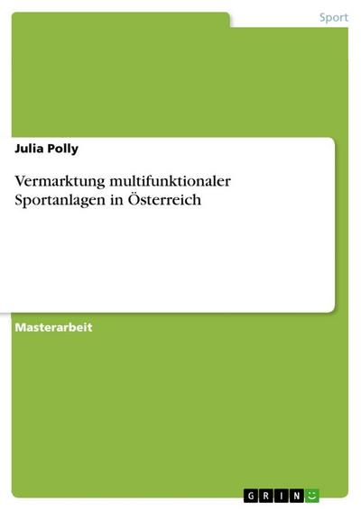 Vermarktung multifunktionaler Sportanlagen in Österreich - Julia Polly