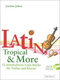 Latin, Tropical & More, fÃƒÂ¼r Violine und Klavier mit Audio-CD - Johow, Joachim