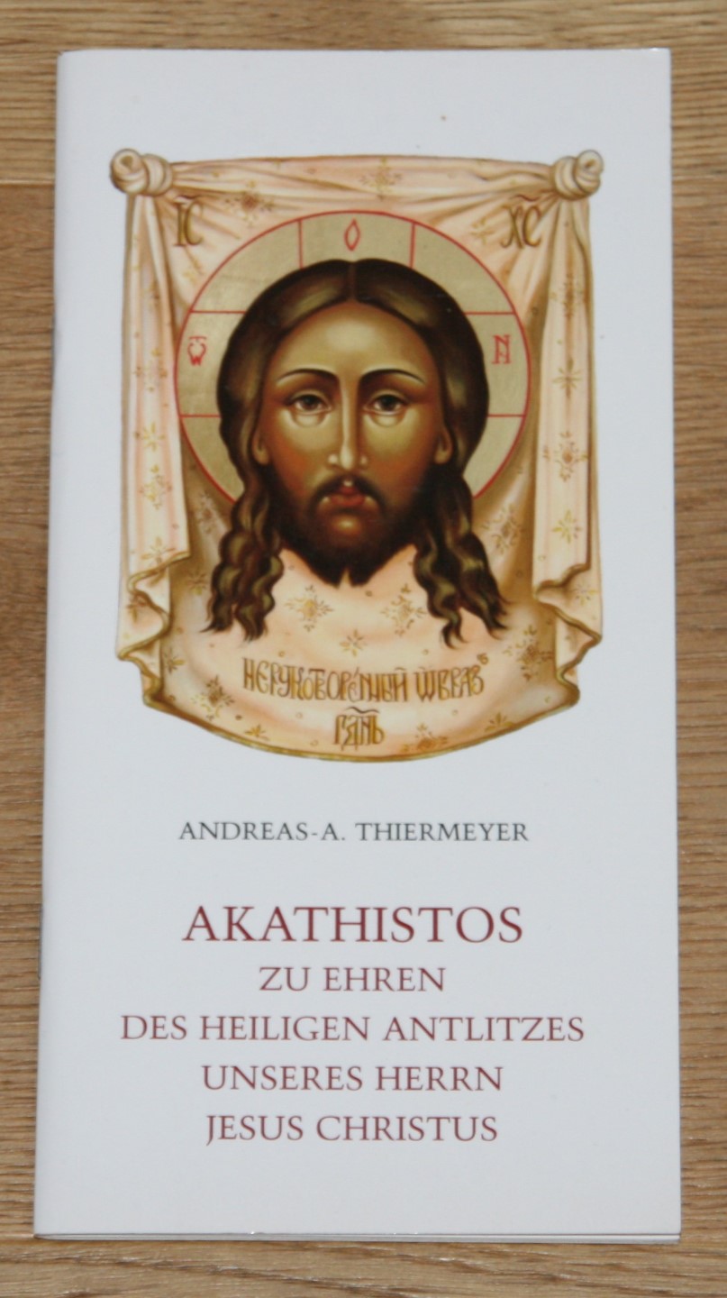 Akathistos zu Ehren des heiligen Antlitzes unseres Herrn Jesus Christus. - Thiermeyer, Andreas-A.