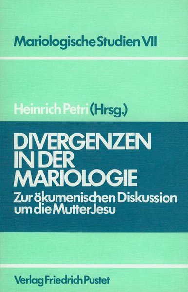 Divergenzen in der Mariologie: Zur ökumenischen Diskussion um die Mutter Jesu (Mariologische Studien) - Heinrich-petri-deutsche-arbeitsgemeinschaft-fur-mariologie