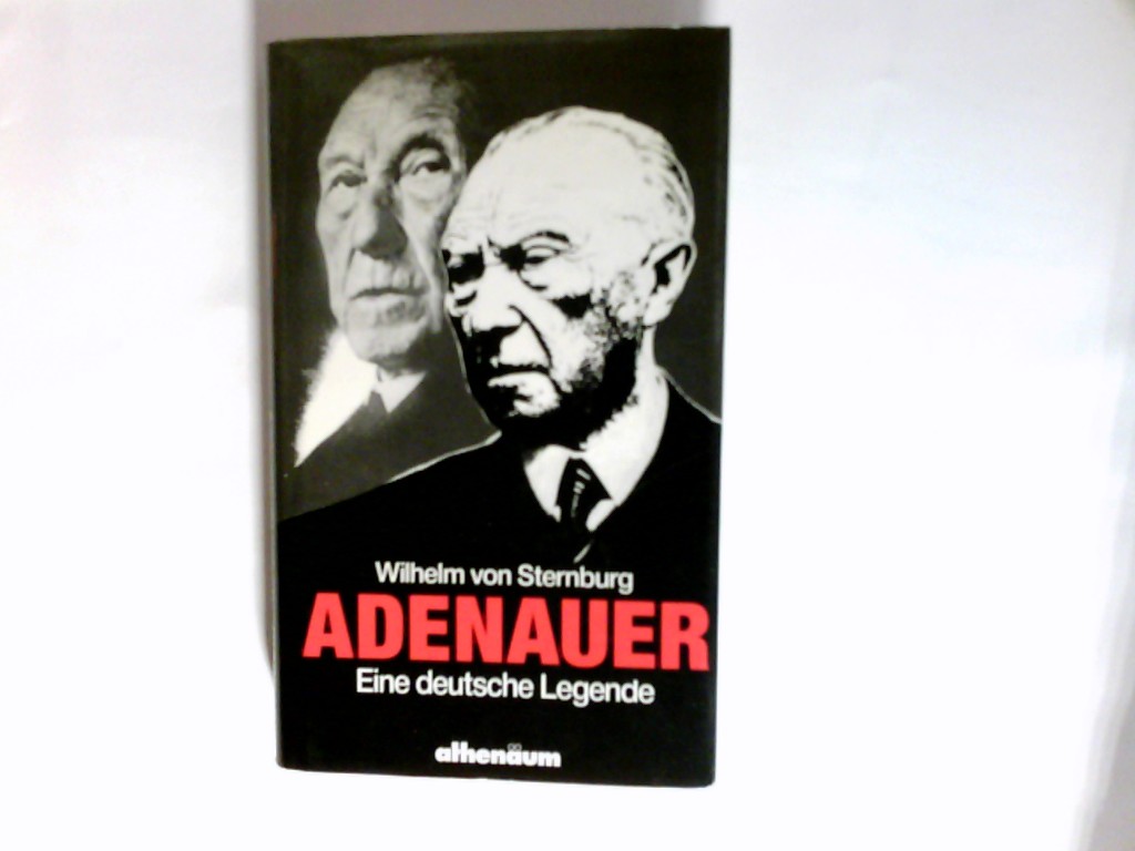 Adenauer. Eine deutsche Legende - Sternburg, Wilhelm von