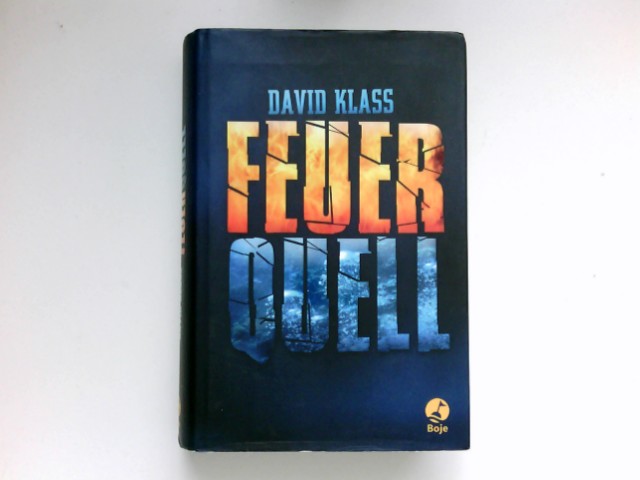 Feuerquell : David Klass. Aus dem Engl. von Robert A. Weiß und Sonja Schuhmacher. - Klass, David