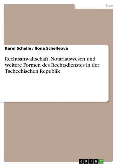 Rechtsanwaltschaft, Notariatswesen und weitere Formen des Rechtsdienstes in der Tschechischen Republik - Karel Schelle