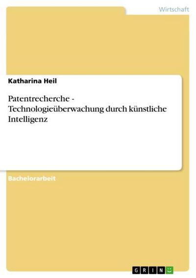 Patentrecherche - Technologieüberwachung durch künstliche Intelligenz - Katharina Heil