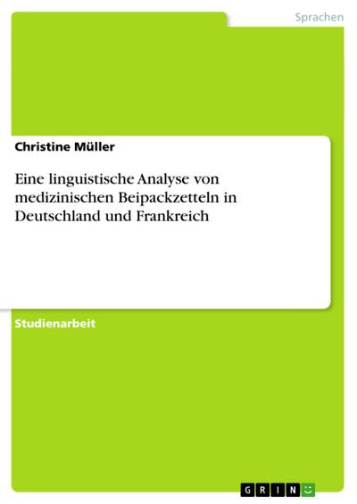 Eine linguistische Analyse von medizinischen Beipackzetteln in Deutschland und Frankreich - Christine Müller