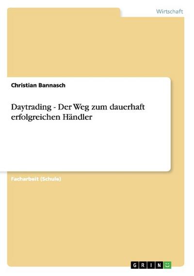 Daytrading - Der Weg zum dauerhaft erfolgreichen Händler - Christian Bannasch