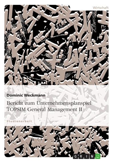 Bericht zum Unternehmensplanspiel TOPSIM General Management II - Dominic Weckmann