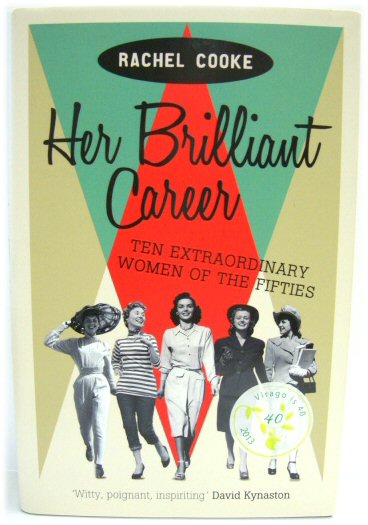 Her Brilliant Career: Ten Extraordinary Women of the Fifties - Cooke, Rachel