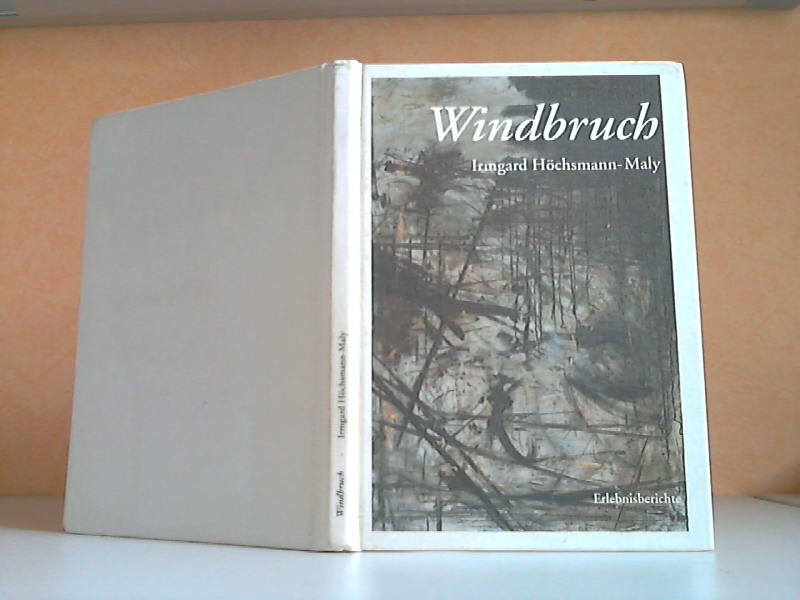 Windbruch - Erlebnisberichte - Höchsmann-Maly, Irmgard;