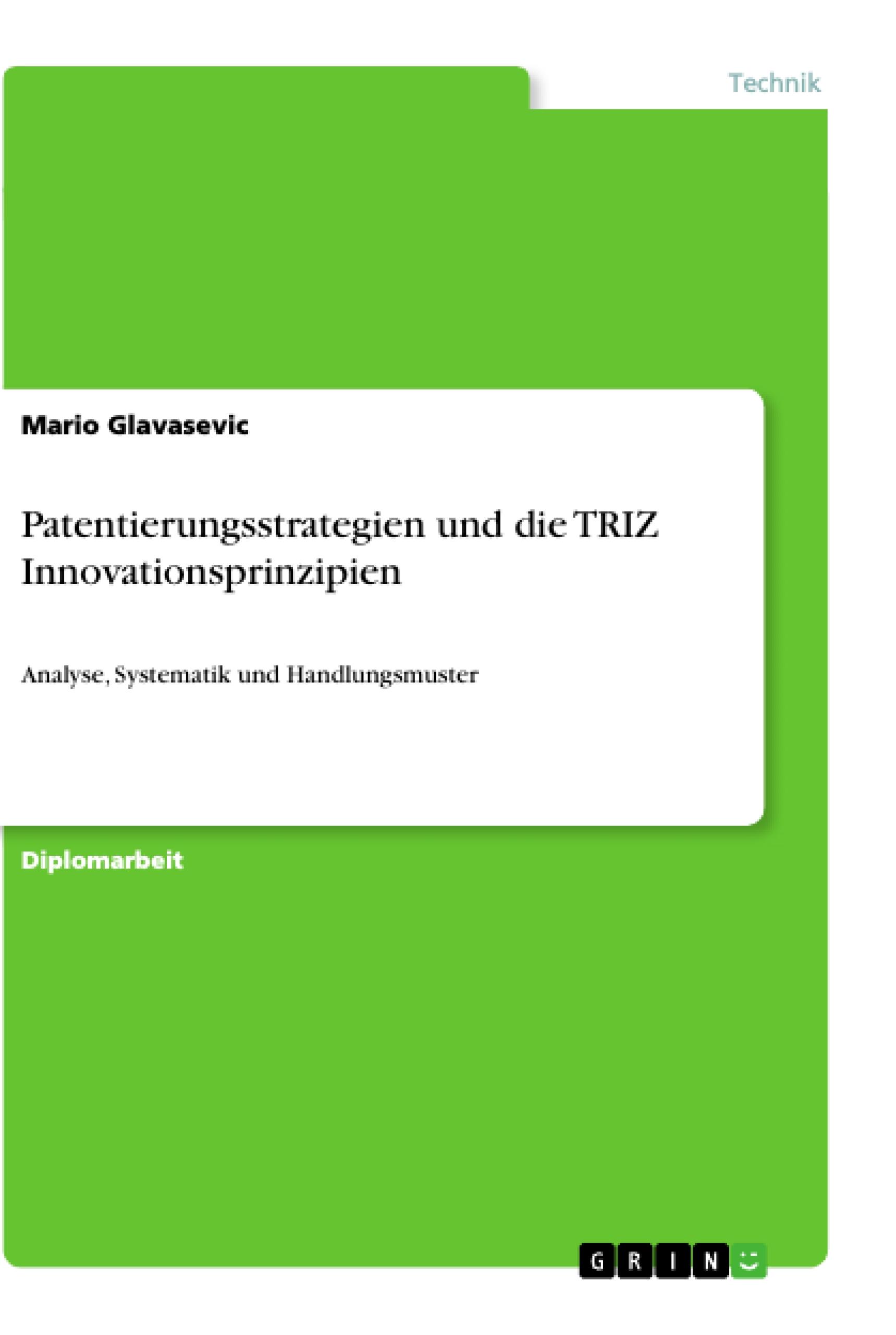 Patentierungsstrategien und die TRIZ Innovationsprinzipien - Glavasevic, Mario
