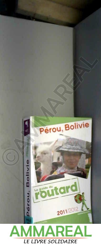 Guide du Routard Pérou, Bolivie 2011/2012 - Collectif