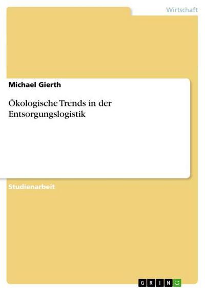 Ökologische Trends in der Entsorgungslogistik - Michael Gierth