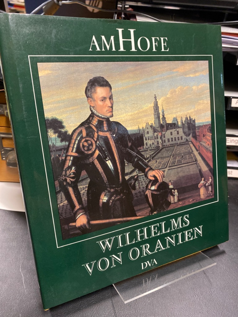 Am Hofe Wilhelms von Oranien. Herrscher, Höfe, Hintergründe. - Vetter, Klaus
