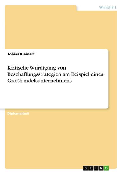 Kritische Würdigung von Beschaffungsstrategien am Beispiel eines Großhandelsunternehmens - Tobias Kleinert