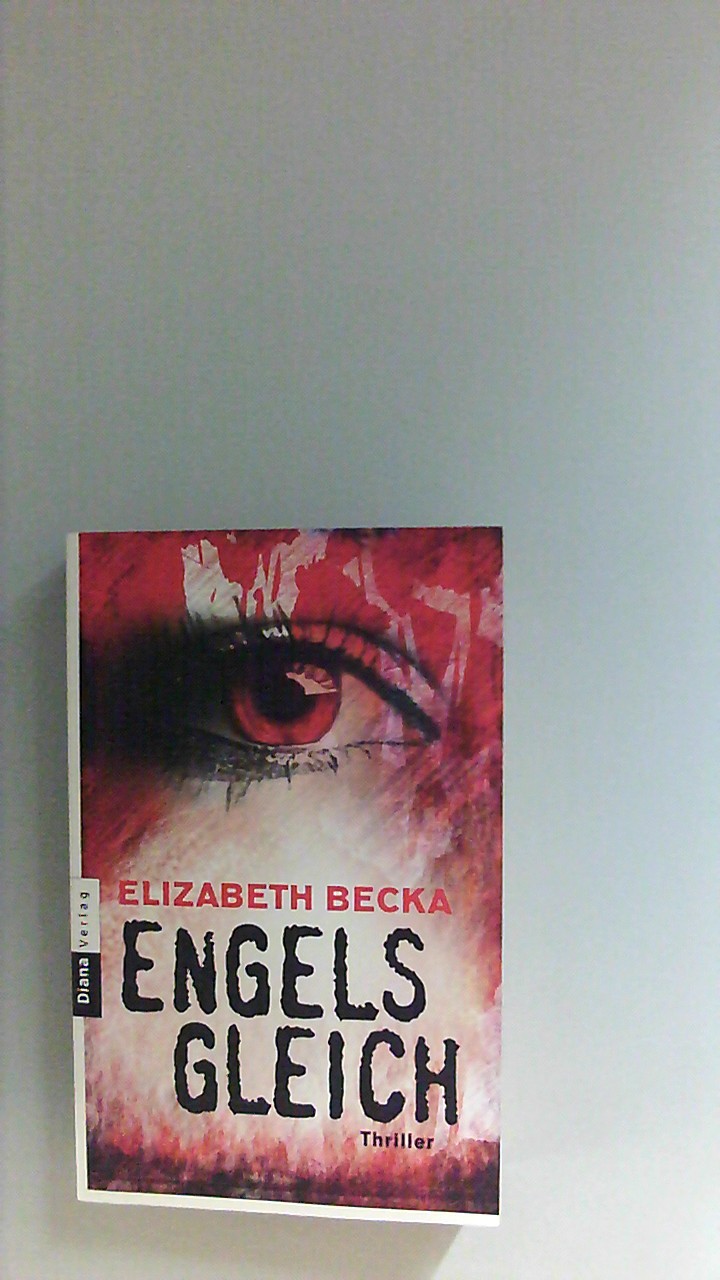 Engelsgleich : Roman. Elizabeth Becka. Aus dem Amerikan. von Patricia Woitynek - Becka, Elizabeth und Patricia Woitynek